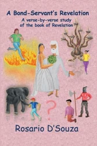 A Bond-Servant's Revelation: A Verse-By-Verse Study of the Book of Revelation