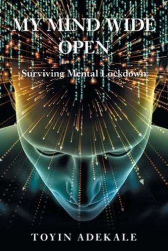 My Mind Wide Open: Surviving Mental Lockdown