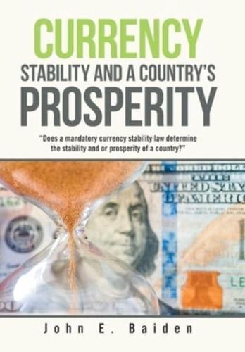 Currency Stability and a Country's Prosperity: "Does a Mandatory Currency Stability Law Determine the Stability and or Prosperity of a Country?"