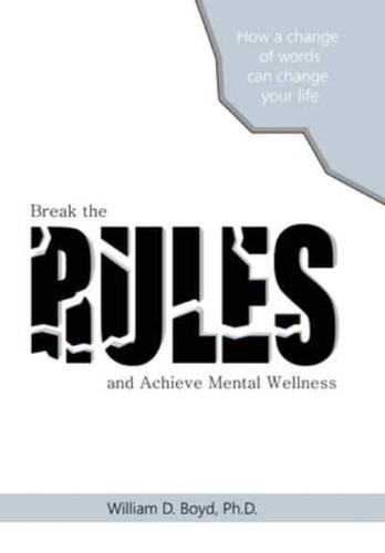 Break the Rules: And Achieve Mental Wellness