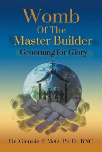 Womb of the Master Builder: Grooming for Glory