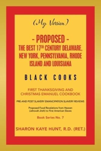 (My Version) -   Proposed - the Best 17Th Century Delaware, New York, Pennsylvania, Rhode Island and Louisiana Black Cooks: First Thanksgiving and Christmas Emanuel Cookbook