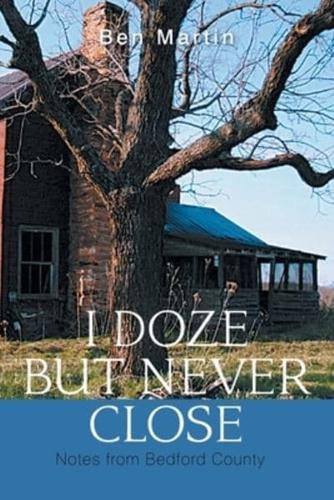 I Doze but Never Close: Notes from Bedford County