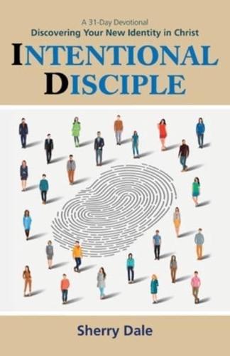 Intentional Disciple: Discovering Your New Identity in Christ