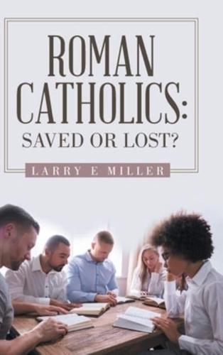 Roman Catholics: Saved or Lost?