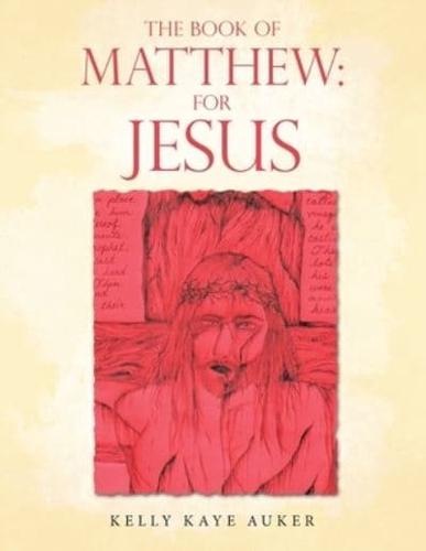 The Book of Matthew: for Jesus