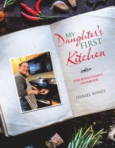 My Daughter's First Kitchen: The Wines Family Cookbook