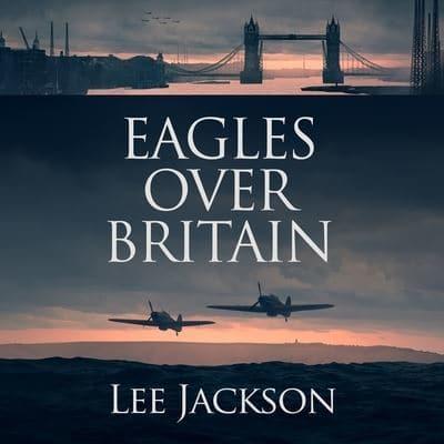 Eagles Over Britain Lib/E