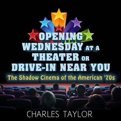 Opening Wednesday at a Theater or Drive-In Near You Lib/E
