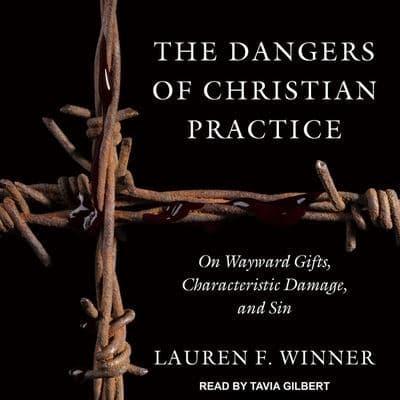 The Dangers of Christian Practice Lib/E