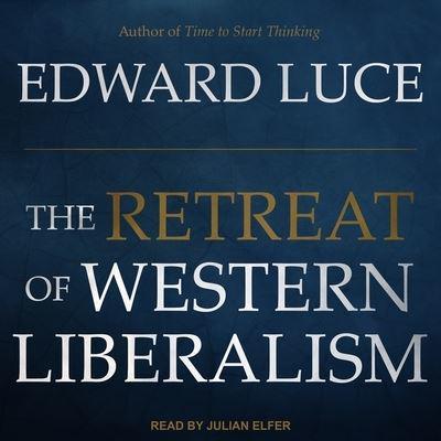 The Retreat of Western Liberalism Lib/E