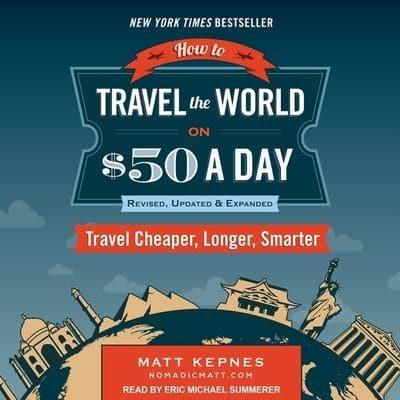 How to Travel the World on $50 a Day: Revised Lib/E
