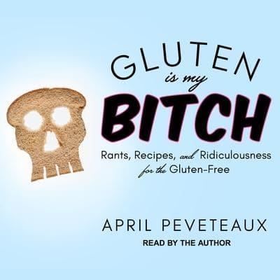Gluten Is My Bitch Lib/E