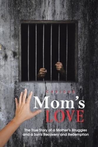 Mom's Love: The True Story of a Mother's Struggles and a Son's Recovery and Redemption