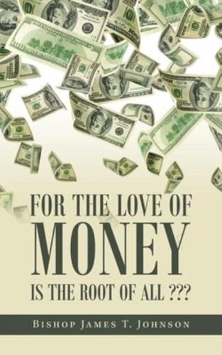 For the Love of Money Is the Root of All ???