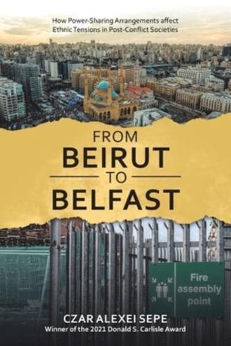 From Beirut to Belfast: How Power-Sharing Arrangements Affect Ethnic Tensions in Post-Conflict Societies