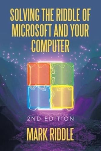 Solving the Riddle of Microsoft and Your Computer: 2Nd Edition