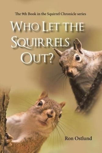 Who Let the Squirrels Out?: The 9Th Book in the Squirrel Chronicle Series