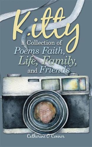 Kitty a Collection of Poems Faith, Life, Family, and Friends