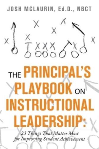 The Principal's Playbook on Instructional Leadership:: 23 Things That Matter Most for Improving Student Achievement