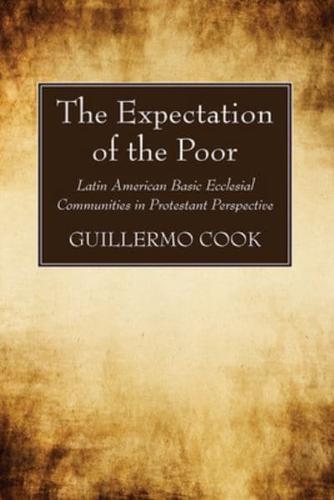 The Expectation of the Poor: Latin American Base Ecclesial Communities in Protestant Perspective