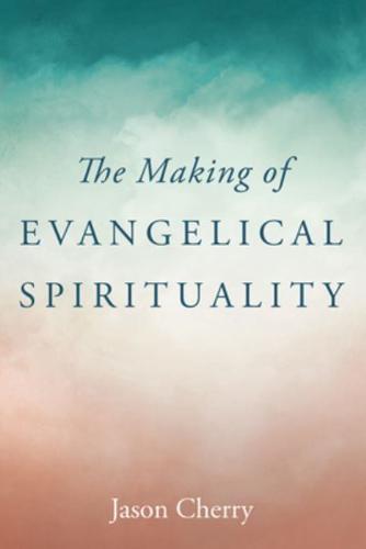 The Making of Evangelical Spirituality