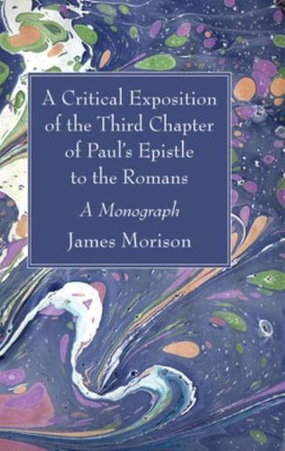 A Critical Exposition of the Third Chapter of Paul's Epistle to the Romans