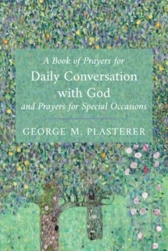 A Book of Prayers for Daily Conversation With God and Prayers for Special Occasions