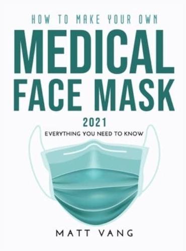How to Make Your Own Medical Face Mask 2021