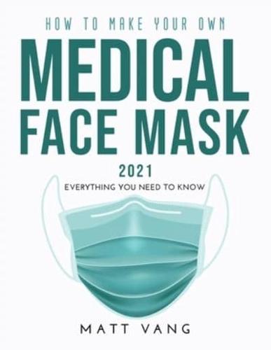 How to Make Your Own Medical Face Mask 2021