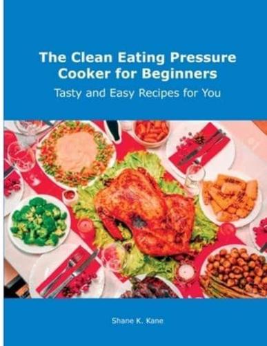 The Clean Eating Pressure Cooker for Beginners