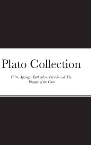 Plato Collection: Crito, Apology, Euthyphro, Phaedo and The Allegory of the Cave