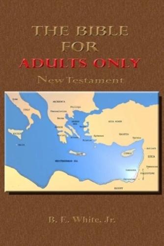 The Bible for Adults Only-New Testament