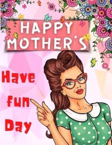 Happy Mother's Have Fun Day!
