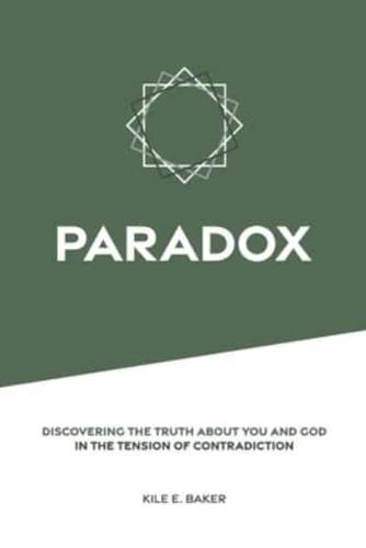 Paradox: Discovering the Truth about You and God in the Tension of Contradiction.