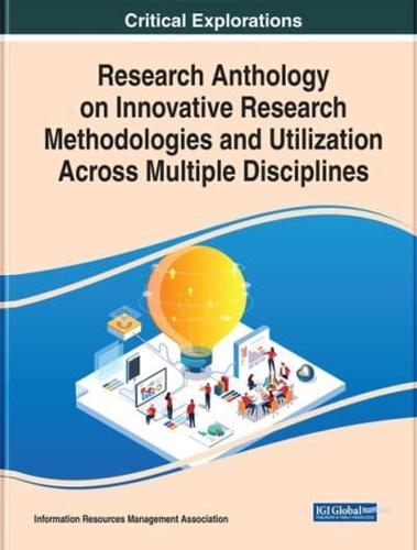 Research Anthology on Innovative Research Methodologies and Utilization Across Multiple Disciplines