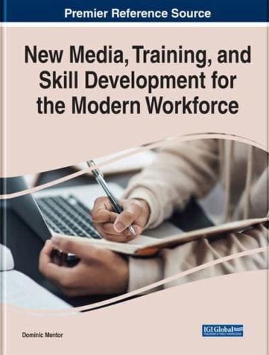 Handbook of Research on New Media, Training, and Skill Development for the Modern Workforce