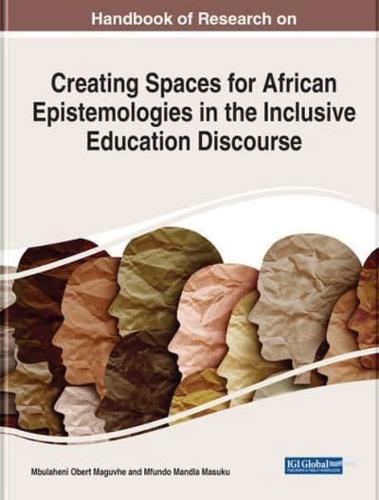 Handbook of Research on Creating Spaces for African Epistemologies in the Inclusive Education Discourse
