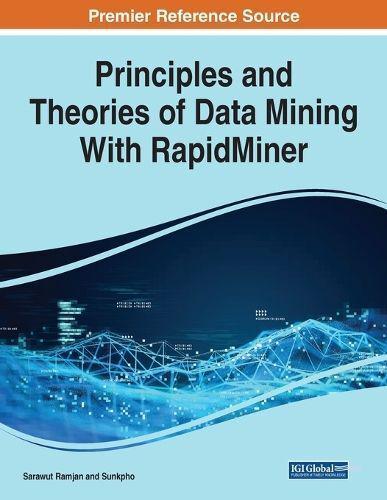 Principles and Theories of Data Mining With RapidMiner