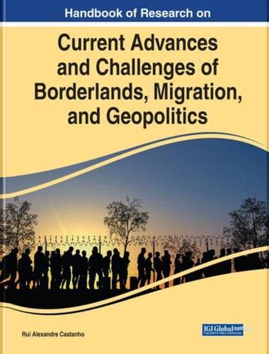 Handbook of Research on Current Advances and Challenges of Borderlands, Migration, and Geopolitics