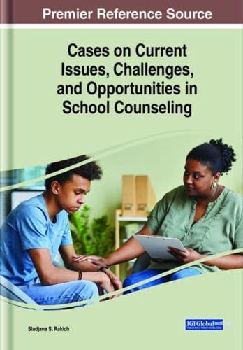 Cases on Current Issues, Challenges, and Opportunities in School Counseling