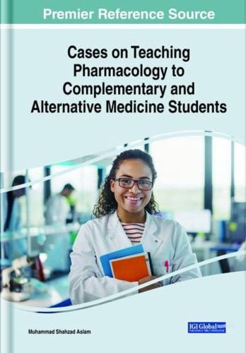 Cases on Teaching Pharmacology to Complementary and Alternative Medicine Students