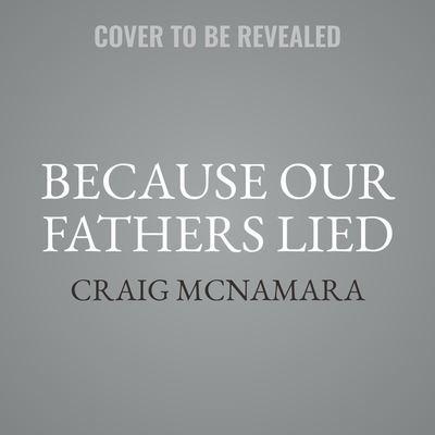 Because Our Fathers Lied