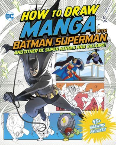 How to Draw Manga With Batman, Superman, and Other DC Super Heroes and Villains!