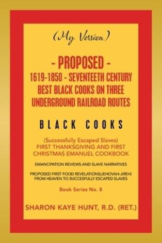 (My Version) Proposed- 1619-1850 - Seventeeth Century Best Black Cooks on Three Underground Railroad Routes: (Successfully Escaped Slaves)                           First Thanksgiving and First Christmas Emanuel Cookbook