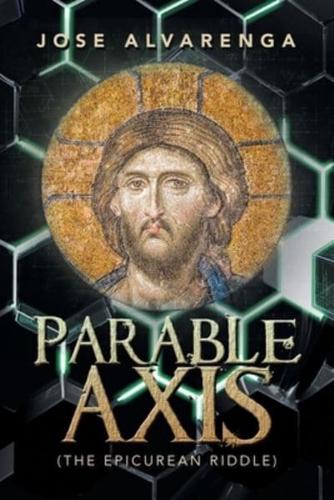 Parable Axis: (The Epicurean Riddle)