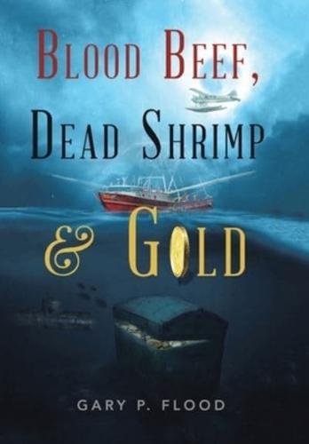 Blood Beef, Dead Shrimp & Gold
