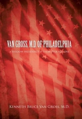 Van Gross, M.D. of Philadelphia: A Shadow Presidency If There Ever Was One