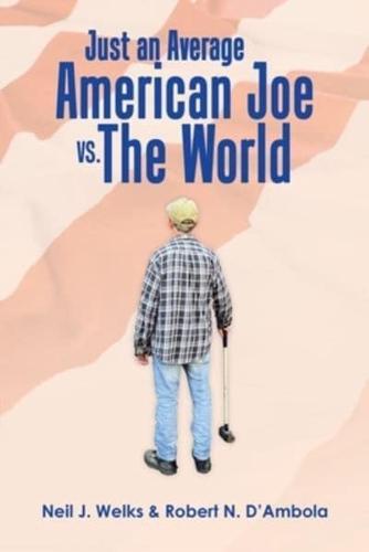 Just an Average American Joe Vs. The World