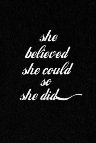 She Believed She Could So She Did.